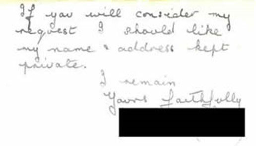 “Dear Sir, I hope you won’t mind me taking the liberty of writing this letter to you. I wonder would you be kind enough to try and put me in touch with a respectable man with view to matrimony has I should like to come to Canada to live. I am an English working give aged 22 years. Thoroughly respectable and domesticated. If you will consider my request I should like my name and address kept private.  I remain yours faithfully” (name redacted for privacy) 