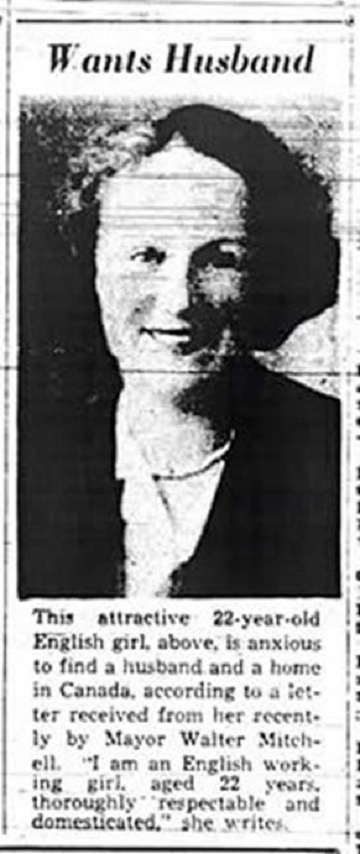 Black & white photo from newspaper headlined “Wants Husband”- This attractive 22-year-old English girl, above, is anxious to find a husband and a home in Canada, according to a letter received from her recently by Mayor Walter Mitchell. “I am an English working girl aged 22 years, thoroughly respectable and domesticated” she writes.