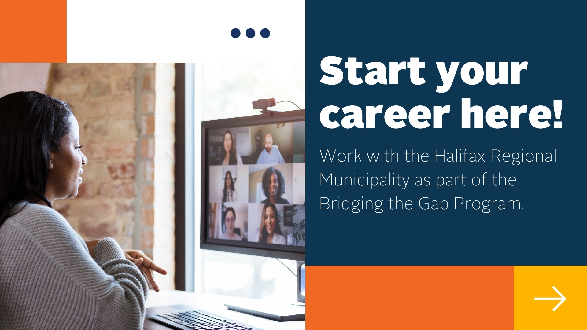 A woman meets with colleagues virtually. Text reads "Start your career here! Work with the Halifax Regional Municipality as part of the Bridging the Gap Program." 