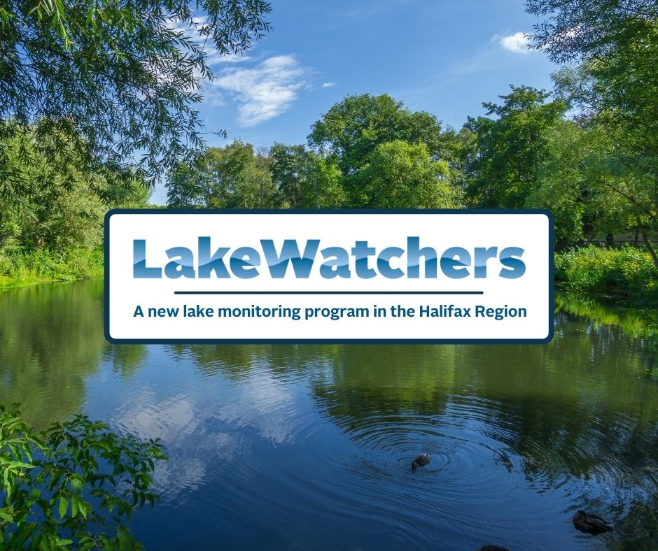 A blue lake surrounded by vibrant green trees with the words "LakeWatchers, a new lake monitoring program in the Halifax Region"