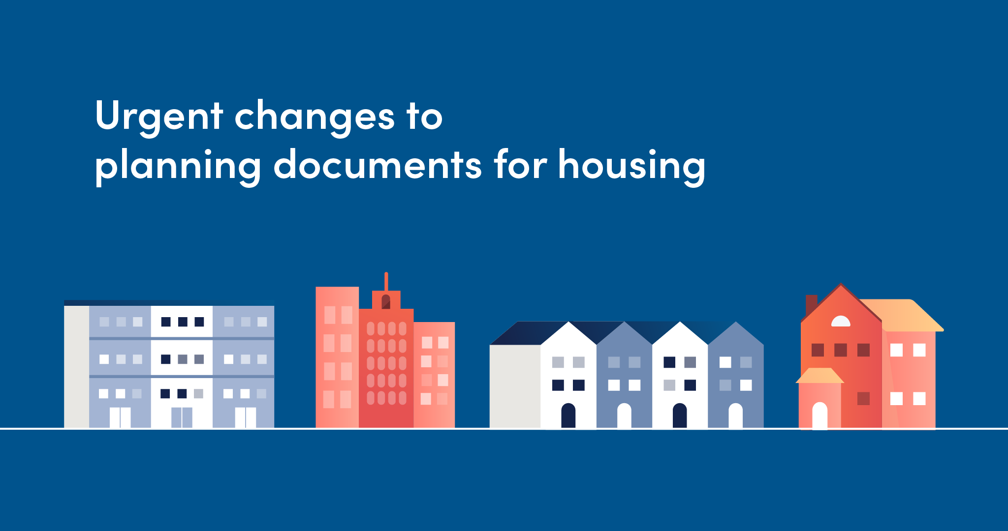a graphic of four multi-unit buildings against a royal blue background with text that says "urgent changes to planning documents for housing"