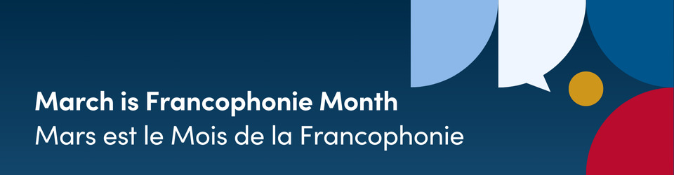 Fan shaped blocks in blue, red and white with a yellow circle, with a text saying March is Francophonie Month in English and French