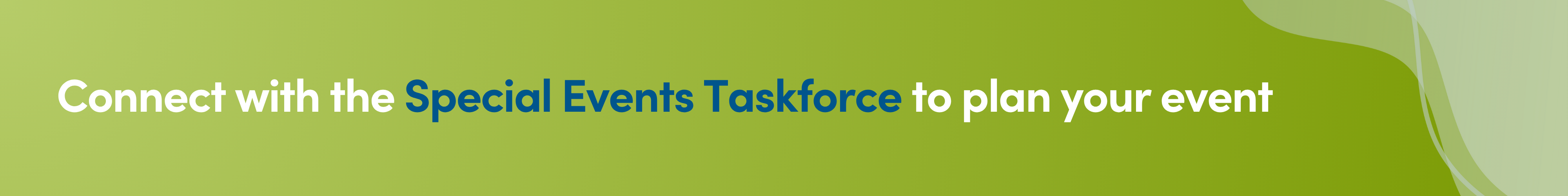 Green banner with text: Connect with the Special Events Taskforce to plan your event