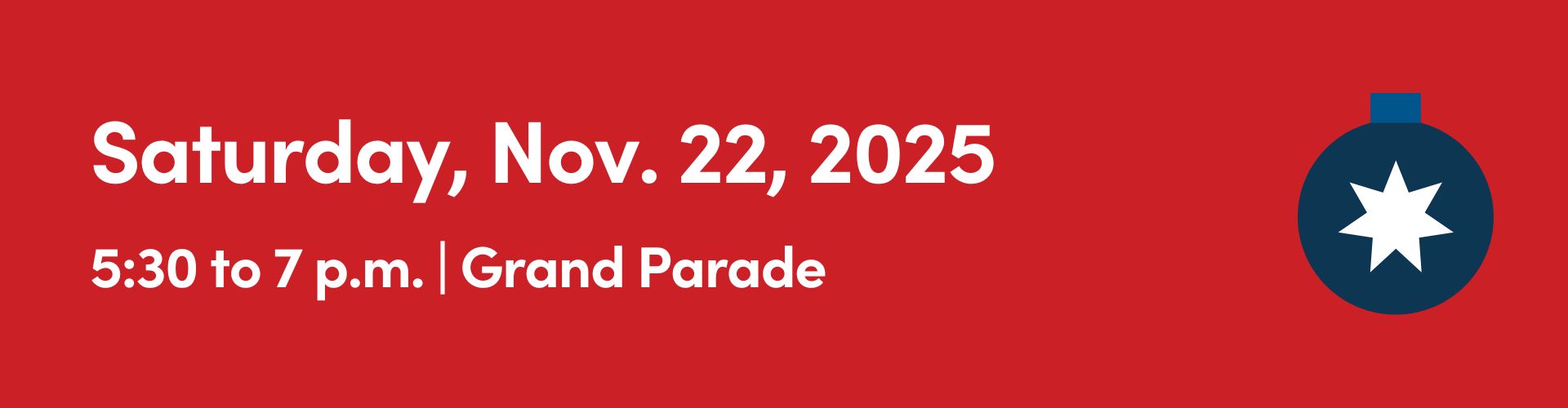 "Saturday, Nov. 22, 2025, 5:30 to 7 p.m. | Grand Parade” on red background with ornament icon