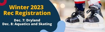 ice skates and text that reads winter 2023 rec registration Dec. 7 dryland programs and Dec. 8 aquatic and skating programs